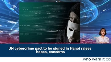 UN cybercrime pact to be signed in Hanoi raises hopes, concerns SECRET