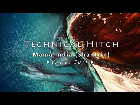 Technical Hitch – Mama India (Shantrip) [Yahel Edit]