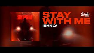 Ishnlv - Stay With Me