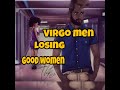 Why Virgo Men Lose So Many Good Women. 😔💔