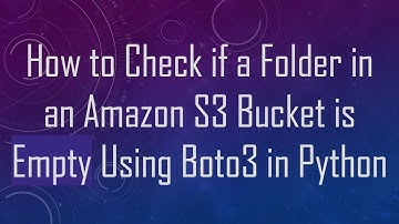 How to Check if a Folder in an Amazon S3 Bucket is Empty Using Boto3 in Python