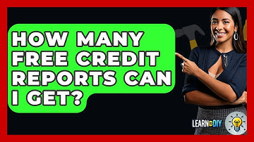 How Many Free Credit Reports Can I Get? - LearnToDIY360.com