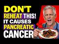Doctor’s Warning: Never Reheat These 5 Foods (Cancer Risk)