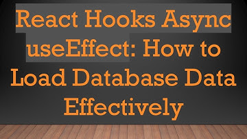 React Hooks Async useEffect: How to Load Database Data Effectively