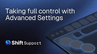 Taking full control with Shift's Advanced Settings