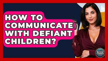 How To Communicate With Defiant Children? - Second Chance Journey
