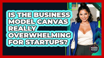 Is The Business Model Canvas Really Overwhelming For Startups? - Founders Supporting Founders