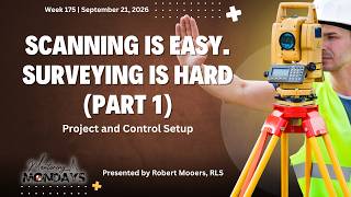 Week 175: Scanning Is Easy. Surveying Is Hard (Part 1) - Project and Control Setup