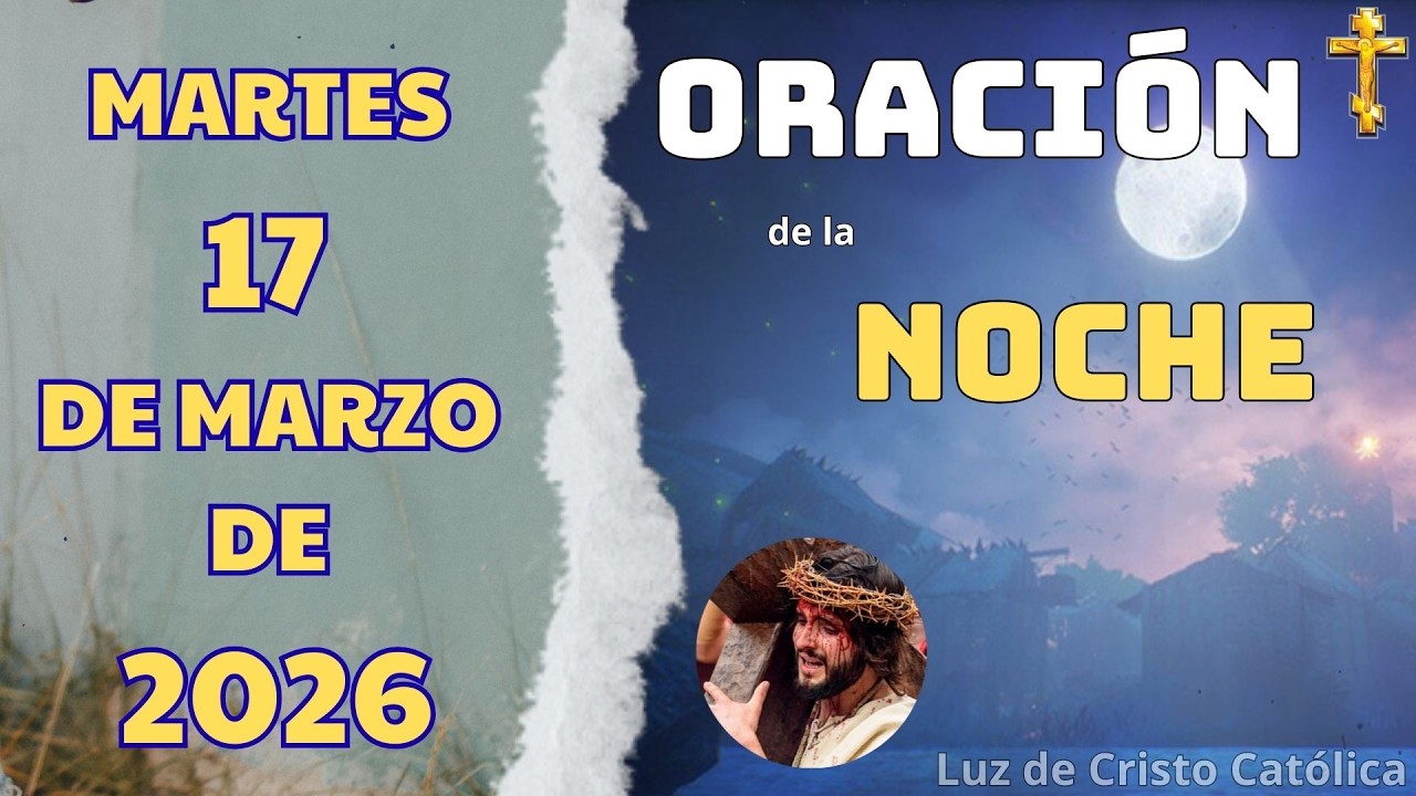 ORACION DE LA NOCHE DE HOY MARTES 17 DE MARZO DEL 2026 | Es Tiempo De ...