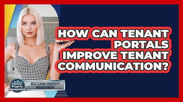 How Can Tenant Portals Improve Tenant Communication? - Mastering Property Management