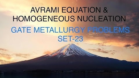 NUCLEATION & AVRAMI EQUATION GATE METALLURGY PROBLEMS SET-23