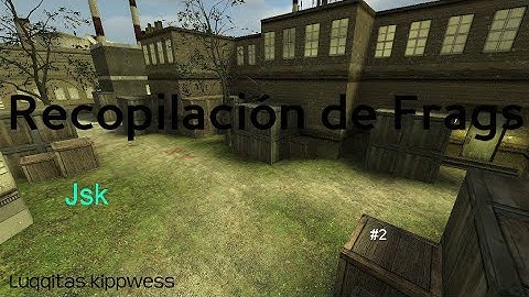 Jsk baneado l Recopilación de Frags #2 l CSS l Luqqitas kipwess