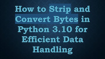 How to Strip and Convert Bytes in Python 3.10 for Efficient Data Handling