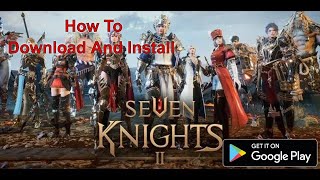 Seven Knights II How To Download & Install Seven Knights 2 On Android IOS | #SevenKnights2