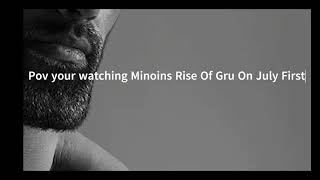 Pov Your Watching Minions Rise Of Gru On July First....