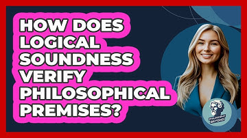 How Does Logical Soundness Verify Philosophical Premises? - Philosophy Beyond