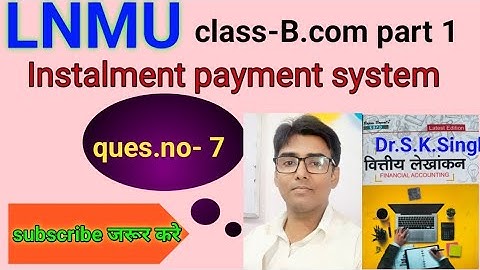 #lnmu #b.com part 1 chap Instalment payment system ques.no- 7 book S k singh