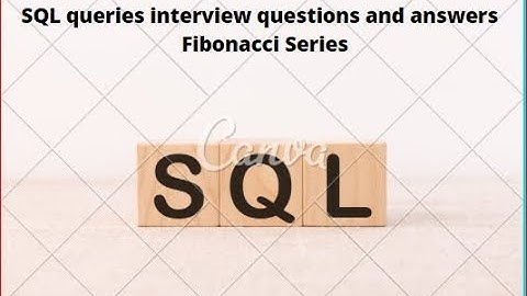 SQL queries interview questions and answers | SQL Interview Preparation | Fibonacci Series