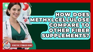 How Does Methylcellulose Compare To Other Fiber Supplements? - Sensitive Stomach Guide