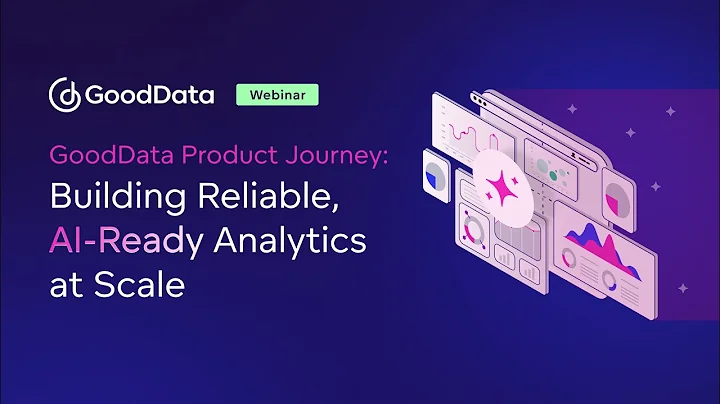 GoodData Product Journey: Building Reliable, AI-Ready Analytics at Scale