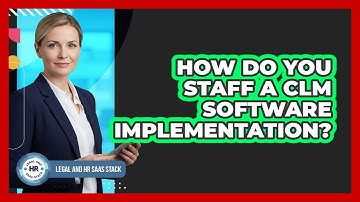 How Do You Staff a CLM Software Implementation?