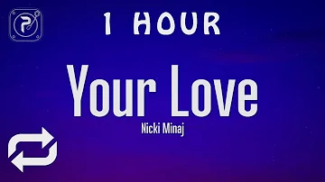 [1 HOUR 🕐 ] Nicki Minaj - Your Love (Lyrics)