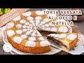 TORTA VERSATA AL COCCO E NUTELLA CREMOSA ricetta HO VOGLIA DI DOLCE