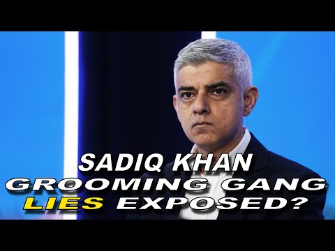 Sadiq Khan -  Grooming gang cover-up lies exposed?