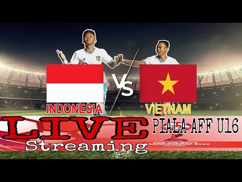 🔴 LIVE STREAMING INDONESIA 🇮🇩 VS 🇻🇳 VIETNAM |PIALA AFF U16