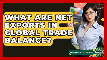What Are Net Exports In Global Trade Balance? - Learn About Economics