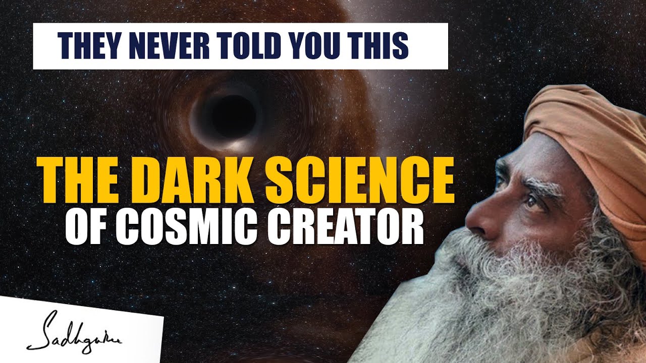 Sadhguru - Why They Never Told You The DARK SCIENCE Of Cosmic Creator