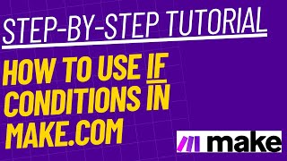Step-by-Step Tutorial: How to Use IF Conditions in Make.com