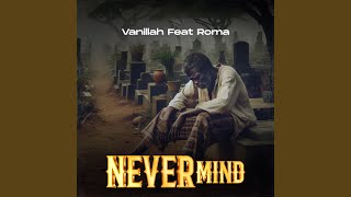 Never Mind (feat. Roma Mkatoliki)