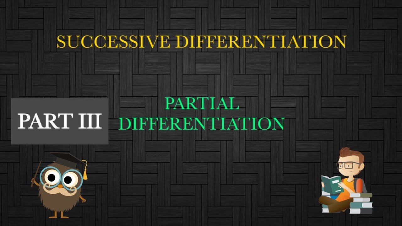 Successive differentiation - Partial differentiation - PART III - YouTube