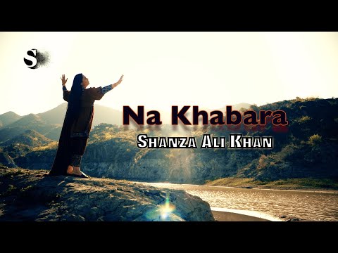 Na Khabara | Shanza Ali Khan | Sad Pashto Song 2022