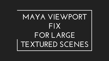 Maya Viewport 2.0 Fix for Loading large textured scenes