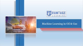 Workshop on Machine Learning in Oil & Gas | Jaiyesh Chahar | Edvantage Learning