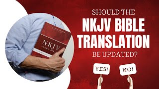 Should the NKJV Bible Translation Be Updated? screenshot 2