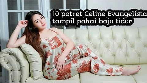 🔴10 Potret Celine Evangelista saat Pakai Baju Tidur !! Selalu Paripurna!
