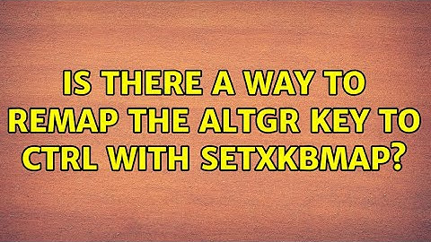 Is there a way to remap the AltGr key to Ctrl with setxkbmap? (2 Solutions!!)