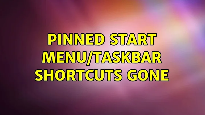 Pinned start menu/taskbar shortcuts gone (3 Solutions!!)