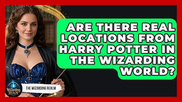 Are There Real Locations from Harry Potter in the Wizarding World? - The Wizarding Realm