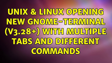 Unix & Linux: Opening new gnome-terminal (v3.28+) with multiple tabs and different commands