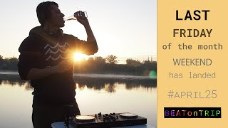 BEATonTRIP presents Last Friday Sunrise Party Mix Weekend has landed