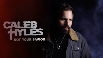 Not Your Savior - Caleb Hyles (Official Music Video)