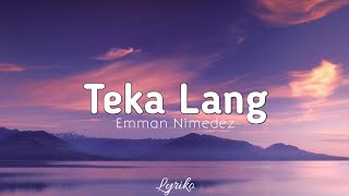 EMMAN - Teka Lang (Lyrics)