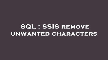 SQL : SSIS remove unwanted characters