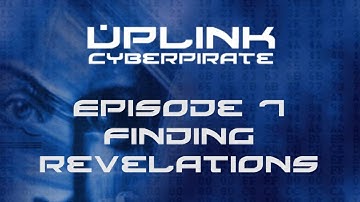 Uplink: Cyberpirate - Episode 7 - Finding Revelations