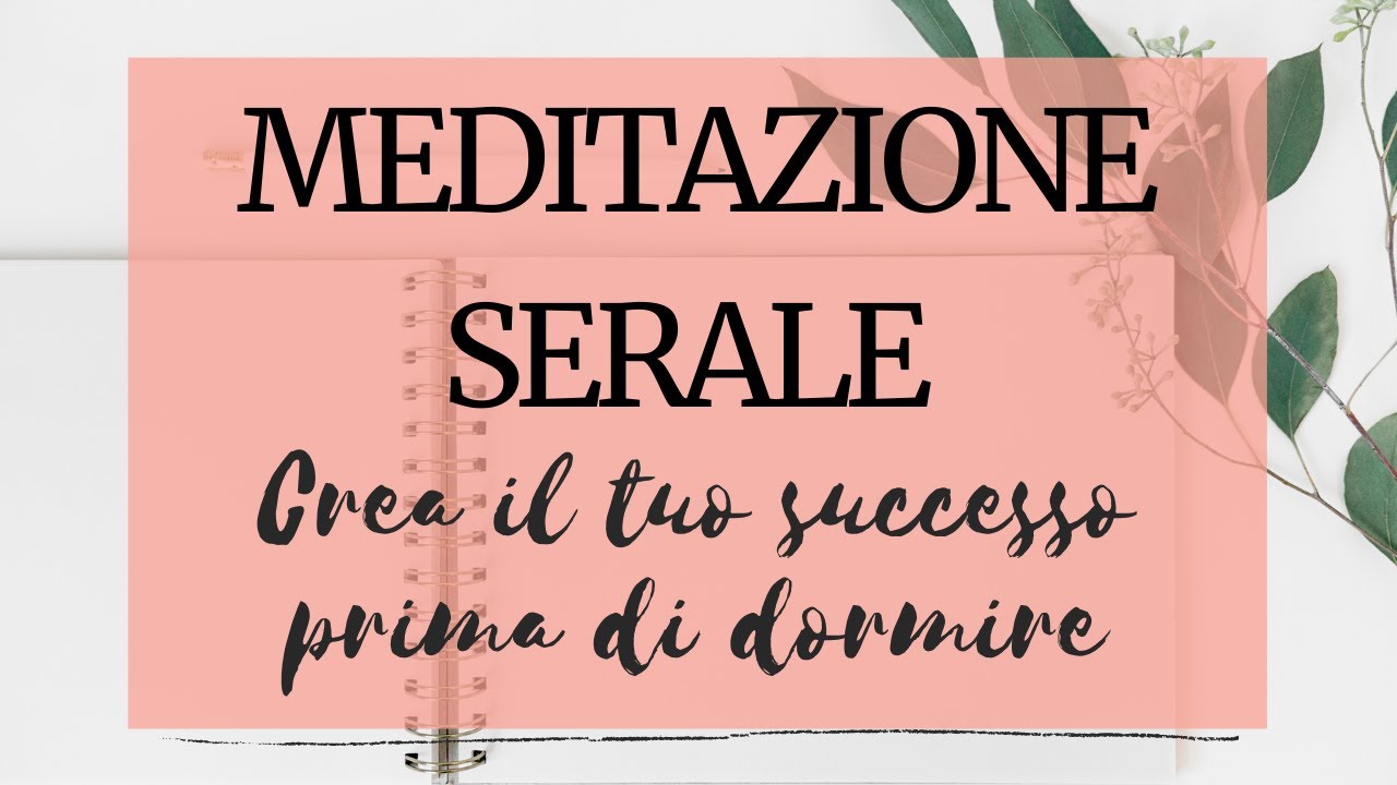 Rilassamento Serale Per Creare Il Tuo Successo Prima Di Dormire Youtube