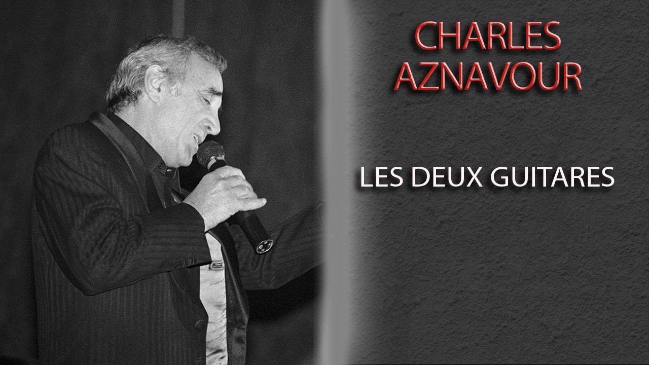 CHARLES AZNAVOUR LES DEUX GUITARES YouTube CHARLES AZNAVOUR LES DEUX GUITARES YouTube